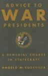 Advice To War Presidents: A Remedial Course In Statecraft