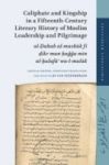 Caliphate And Kingship In A Fifteenth-century Literary History Of Muslim Leadership And Pilgrimage - Al-dahab Al-masbuk Fi Dikr