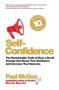 Self-confidence - The Remarkable Truth Of How A Small Change Can Boost Your Resilience And Increase Your Success   Paperback 10TH Anniversary Edition