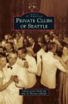 Private Clubs Of Seattle Hardcover