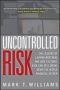 Uncontrolled Risk: Lessons Of Lehman Brothers And How Systemic Risk Can Still Bring Down The World Financial System   Hardcover Ed