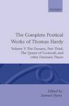The Complete Poetical Works Of Thomas Hardy Volume 5 Part 3 - The Dynasts The Famous Tragedy Of The Queen Of Cornwall The Play