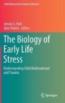 The Biology Of Early Life Stress - Understanding Child Maltreatment And Trauma Hardcover 1ST Ed. 2018