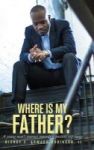 Where Is My Father? - A Young Man& 39 S Journey Towards A Positive Self-image Hardcover