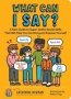 What Can I Say?: A Kid&  39 S Guide To Super-useful Social Skills To Help You Get Along And Express Yourself   Paperback