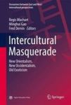 Intercultural Masquerade - New Orientalism New Occidentalism Old Exoticism Hardcover 1ST Ed. 2016