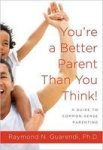 You're A Better Parent Than You Think : A Guide To Common-sense Parenting