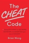 The Cheat Code - Going Off Script To Get More Go Faster And Shortcut Your Way To Success Hardcover
