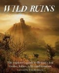 Wild Ruins - The Explorer' S Guide To Britain Lost Castles Follies Relics And Remains Paperback