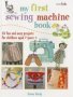 My First Sewing Machine Book - 35 Fun And Easy Projects For Children Aged 7 Years +   Paperback