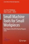 Small Machine Tools For Small Workpieces 2017 - Final Report Of The Dfg Priority Program 1476 Hardcover