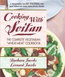Cooking With Seitan: The Complete Vegetarian Wheat-meat Cookbook