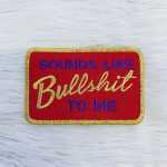 Sounds Like Bullshit To Me Patch