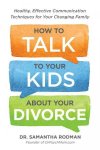 How To Talk To Your Kids About Your Divorce - Healthy Effective Communication Techniques For Your Changing Family Paperback