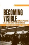 Becoming Visible: Women's Presence In Late Nineteenth-century America. Dqr Studies In Literature