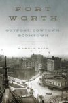 Fort Worth: Outpost Cowtown Boomtown