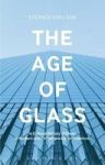 The Age Of Glass - A Cultural History Of Glass In Modern And Contemporary Architecture Hardcover