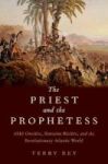 The Priest And The Prophetess - Abbe Ouviere Romaine Riviere And The Revolutionary Atlantic World Hardcover