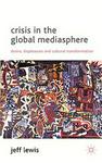 Crisis in the Global Mediasphere - Desire, Displeasure and Cultural Transformation Hardcover
