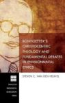 Bonhoeffer& 39 S Christocentric Theology And Fundamental Debates In Environmental Ethics Hardcover
