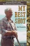 My Best Shot - Discovering And Living The Montana Conservation Ethic Paperback