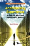 Architecting Experience: A Marketing Science And Digital Analytics Handbook Advances And Opportunities With Big Data And Analy