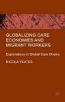 Globalizing Care Economies And Migrant Workers - Explorations In Global Care Chains Hardcover
