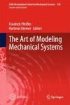 The Art Of Modeling Mechanical Systems 2016 Hardcover 2017 Ed.