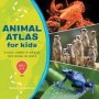 Animal Atlas For Kids - A Visual Journey Of Wildlife From Around The World   Hardcover