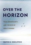 Over The Horizon - Time Uncertainty And The Rise Of Great Powers Hardcover