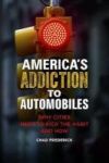 America& 39 S Addiction To Automobiles - Why Cities Need To Kick The Habit And How Hardcover