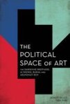 The Political Space Of Art - The Dardenne Brothers Arundhati Roy Ai Weiwei And Burial Hardcover