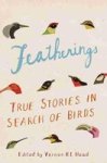 Featherings - True Stories In Search Of Birds Hardcover