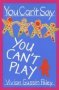 You Can&  39 T Say You Can&  39 T Play   Paperback New Ed