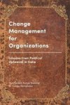 Change Management For Organizations - Lessons From Political Upheaval In India Hardcover