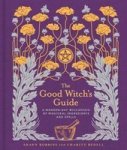 The Good Witch& 39 S Guide - A Modern-day Wiccapedia Of Magickal Ingredients And Spells Hardcover