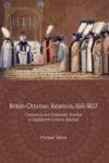 British-ottoman Relations 1661-1807 - Commerce And Diplomatic Practice In Eighteenth-century Istanbul Hardcover