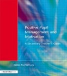 Positive Pupil Management and Motivation - A Secondary Teacher's Guide