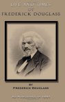 Life And Times Of Frederick Douglass Written By Himself: His Early Life As A Slave His Escape From Bondage And His Complete Hist