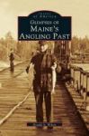 Glimpses Of Maine& 39 S Angling Past Hardcover