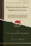 Reminiscences About Abraham Lincoln - Newspapers Clippings Accounts And Memories Of Those Whose Lives Included An Encounter With