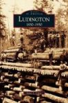 Ludington - 1830-1930 Hardcover