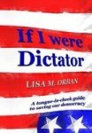 If I Were Dictator - A Tongue-in-cheek Guide To Saving Our Democracy Hardcover 2ND Ed.