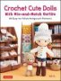 Crochet Cute Dolls With Mix-and-match Outfits - 66 Easy-to-follow Amigurumi Patterns   Hardcover