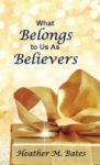 What Belongs To Us As Believers Hardcover