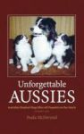 Unforgettable Aussies - Australian Shepherds Who Left Pawprints On Our Hearts Hardcover