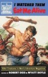 I Watched Them Eat Me Alive - Killer Creatures In Men& 39 S Adventure Magazines Hardcover
