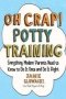 Oh Crap Potty Training - Everything Modern Parents Need To Know To Do It Once And Do It Right Paperback