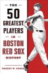 The 50 Greatest Players In Boston Red Sox History Paperback