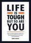 Life Is Tough But So Are You - Thoughtful Tips And Advice For Developing Resilience And Mental Strength   Hardcover